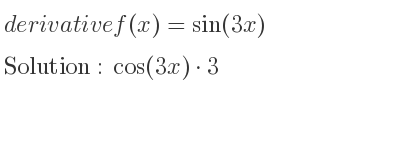 The derivative of f(x)=sin(3x) is cos(3x)*3
